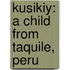 Kusikiy: A Child From Taquile, Peru