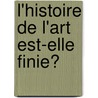 L'Histoire De L'Art Est-Elle Finie? by Hans Belting