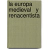 La Europa Medieval   y Renacentista door Jordi Puigdomènech