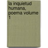 La Inquietud Humana, Poema Volume 1 by Sicardi Francisco 1856-1927