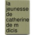 La Jeunesse de Catherine de M Dicis