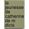 La Jeunesse de Catherine de M Dicis by Baschet Armand 1829-1886