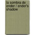 La sombra de Ender / Ender's Shadow