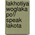 Lakhotiya Woglaka Po!/ Speak Lakota
