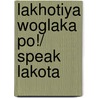 Lakhotiya Woglaka Po!/ Speak Lakota door Kimberlee Anne Campbell