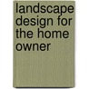 Landscape Design For The Home Owner door Lynton V. Johnson