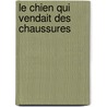 Le Chien Qui Vendait Des Chaussures door George P. Pelecanos