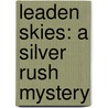 Leaden Skies: A Silver Rush Mystery by Anna Parker