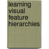 Learning Visual Feature Hierarchies by Fabien Scalzo
