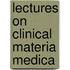 Lectures on Clinical Materia Medica