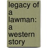 Legacy of a Lawman: A Western Story door Johnny D. Boggs