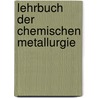 Lehrbuch der chemischen Metallurgie door Karl Friedrich Rammelsberg