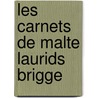 Les Carnets De Malte Laurids Brigge door Von Rainer Maria Rilke