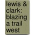 Lewis & Clark: Blazing a Trail West