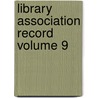 Library Association Record Volume 9 by Library Association