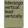 Liderazgo Vertical: Lead Vertically by Craig Johnson
