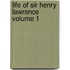 Life of Sir Henry Lawrence Volume 1
