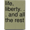 Life, Liberty. . . And All The Rest by Anthony Balducci