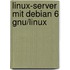 Linux-server Mit Debian 6 Gnu/linux