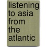 Listening to Asia from the Atlantic door Ahsan Ullah