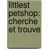 Littlest Petshop: Cherche Et Trouve by Collective