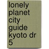 Lonely Planet City Guide Kyoto Dr 5 by Chris Rowthorn