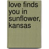 Love Finds You In Sunflower, Kansas door Pamela Tracy
