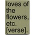 Loves of the Flowers, Etc. [Verse].