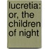 Lucretia: Or, the Children of Night