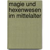 Magie und Hexenwesen im Mittelalter by Marlen Frömmel