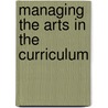 Managing The Arts In The Curriculum by Rick Rogers