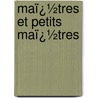 Maï¿½Tres Et Petits Maï¿½Tres by Philippe Burty