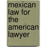 Mexican Law for the American Lawyer by Jorge A. Vargas