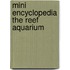 Mini Encyclopedia the Reef Aquarium