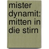 Mister Dynamit: Mitten in die Stirn door C.H. Guenter