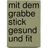 Mit dem Grabbe Stick gesund und fit by Dieter Grabbe