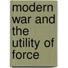 Modern War and the Utility of Force door Isabelle Duyvesteyn