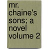 Mr. Chaine's Sons; A Novel Volume 2 door William Edward Norris
