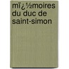 Mï¿½Moires Du Duc De Saint-Simon by Pierre Adolphe Ch ruel