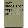 New Models For Population Protocols door Paul G. Spirakis