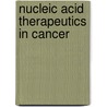 Nucleic Acid Therapeutics In Cancer by Alan M. Gewirtz
