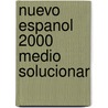 Nuevo Espanol 2000 Medio Solucionar door Nieves Garcia Fernandez
