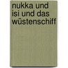 Nukka Und Isi Und Das Wüstenschiff door Dieter Braun