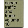 Ocean Traffic and Trade Volume . 16 door B. Olney Hough