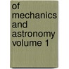 Of Mechanics and Astronomy Volume 1 by Jeremiah Joyce
