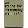 On Spinozistic Immortality Volume 3 door George Stuart Fullerton