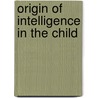 Origin Of Intelligence In The Child door Jean Piaget