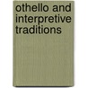Othello and Interpretive Traditions door Edward Pechter