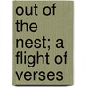 Out of the Nest; A Flight of Verses door Mary McNeil Fenollosa