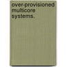 Over-Provisioned Multicore Systems. door Koushik Chakraborty
